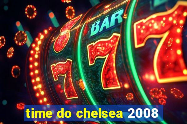 time do chelsea 2008